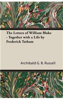 Letters of William Blake - Together with a Life by Frederick Tatham