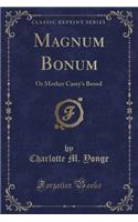 Magnum Bonum: Or Mother Carey's Brood (Classic Reprint)(English)