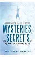 Discovering Many of Life's Mysteries, and Secret's on My Own Life's Journey So Far