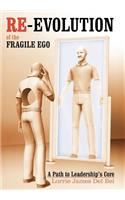 Re-Evolution of the Fragile Ego: A Path to Leadership's Core