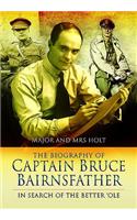 The Biography of Captain Bruce Bairnsfather: In Search of the Better 'ole