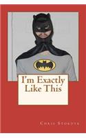 I'm Exactly Like This: (English)