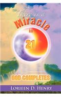 There Is a Miracle in 21: God Completes!