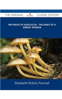 The Feasts of Autolycus - The Diary of a Greedy Woman - The Original Classic Edition: (English)