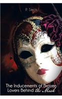 Inducements of Brazen Lovers Behind the Mask