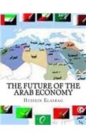 The Future of the Arab Economy: Issues and Solutions: Issues and Solutions