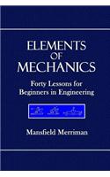 Elements in Mechanics: Forty Lessons for Beginners in Engineering