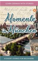 Learn German with Stories: Momente in München - 10 Short Stories for Beginners