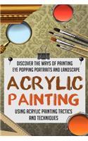 Acrylic Painting - Discover The Ways Of Painting Eye Popping Portraits And Lands