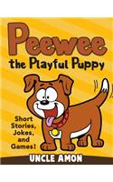 Peewee the Playful Puppy: Short Stories, Jokes, and Games!(Fun Time Series for Beginning Readers)