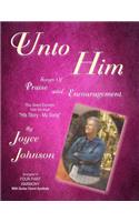 Unto Him: Songs of Praise and Encouragement