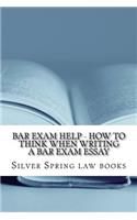 Bar Exam Help - How to Think When Writing a Bar Exam Essay