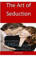 The Art of Seduction: Learn this art and start seducing any woman you want