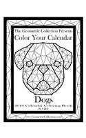 The Geometric Collection Presents-Color Your Calendar: Dogs 2016: 2016 Calendar Coloring Book(1 Color Your Calendar-Dogs 2016)