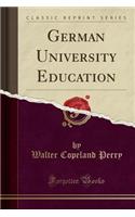 German University Education (Classic Reprint)