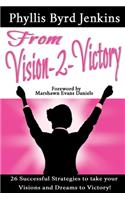 From Vision-2-Victory: 26 Successful Strategies to Take your Visions and Dreams to Victory(English)