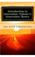 Introduction to innovation- Volume 1: Innovation Theory: Innovation Theory(1 Introduction to Innovation)