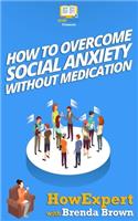 How to Overcome Social Anxiety Without Medication: (English)