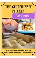 The Gluten-Free Kitchen -Desserts I: A Gluten-Free Cookbook with the Best Desserts Recipes - Just for You!