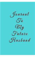 Journal To My Future Husband: Blank Journal Notebook To Write In
