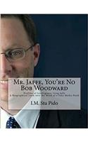 Mr. Jaffe, You're No Bob Woodward