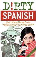 Dirty Spanish: Everyday Slang from 