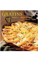 Gratins: Savory and Sweet Recipes from Oven to Table