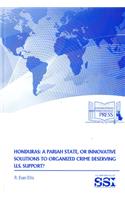 Honduras: A Pariah State, or Innovative Solutions to Organized Crime Deserving U.S. Support