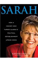 Sarah: How a Hockey Mom Turned Alaska's Political Establishment Upside Down