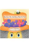 Bee-Lieve Me, God Has a Plan for You!