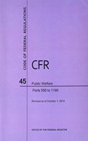 Code of Federal Regulations Title 45, Public Welfare, Parts 500-1199, 2014: (45 Code of Federal Regulations)