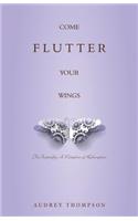 Come Flutter Your Wings