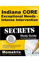 Indiana Core Exceptional Needs - Intense Intervention Secrets Study Guide: Indiana Core Test Review for the Indiana Core Assessments for Educator Licensure