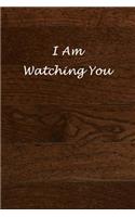 I Am Watching You: Funny Notebooks for the Office/Adults/Coworkers/Friends Funny Boss Gifts Lined Journal to Write in (Notebook, Diary) 120 lined pages/ In size 6x 9 i