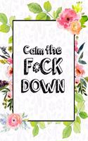 Calm the F * ck Down: An Irreverent Adult Coloring Book with Flowers Falango, Lions, Elephants, Owls, Horses, Dogs, Cats, and Many More