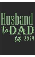 Husband to dad est 2024: A beautiful daily planner activity book for husband as the gift of anniversary day journal and valentine day journal