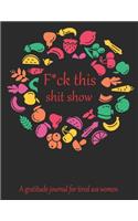 Fuck this shit show A gratitude journal for tired ass women