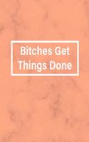 Bitches Get Things Done