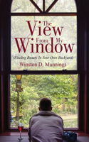 The View From My Window: (Finding Beauty In Your Own Backyard)
