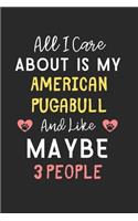All I care about is my American Pugabull and like maybe 3 people
