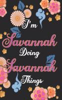 I'm Savannah Doing Savannah Things Notebook Birthday Gift