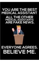 You Are The Best Medical Assistant All The Other Medical Assistants Are Fake News. Everyone Agrees. Believe Me.: Trump 2020 Notebook, Funny Productivity Planner, Daily Organizer For Work, Schedule Book, Meetings Writing Paper, For Medical Assistants