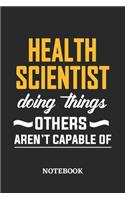 Health Scientist Doing Things Others Aren't Capable of Notebook: 6x9 inches - 110 blank numbered pages - Perfect Office Job Utility - Gift, Present Idea