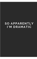 So Apparently I'm Dramatic