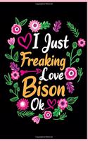 I Just Freaking Love Bison Ok: Animal Shelters or Rescues Adoption Notebook Flower Wide Ruled Lined Journal 6x9 Inch ( Legal ruled ) Family Gift Idea Mom Dad or Kids in Holidays -