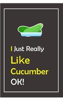 I Just Really Like Cucumber, OK !: Notebook And Journal Gift - 120 pages Blank Lined Journal Notebook Planner