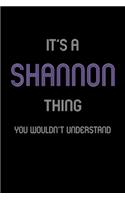 It's A Shannon Thing, You Wouldn't Understand: Personalized Notebook Journal With Name Blank Lined Customized Diary Logbook Gifts