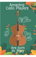 Amazing Cello Players Are Born In May This Cello Notebook / Cello Journal is 6x9 in size, great for Birthdays