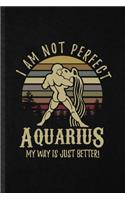 I Am Not Perfect Aquarius My Way Is Just Better