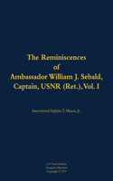 The Reminiscences of Ambassador William J. Sebald, Captain, USNR (Ret.), Vol. I